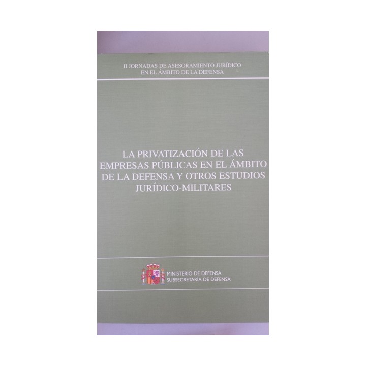 La privatización de las empresas públicas en el ámbito de la defensa y otros estudios jurídicos-militares